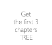 
Get 
the first 3 chapters 
FREE